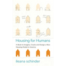 Housing for Humans: A Book to Imagine, Create and Design a New Housing Model in America