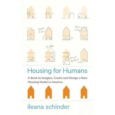 Housing for Humans: A Book to Imagine, Create and Design a New Housing Model in America