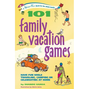 101 Family Vacation Games: Have Fun While Traveling, Camping, or Celebrating at Home