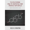 Testosterone: How to Increase and Produce Naturally