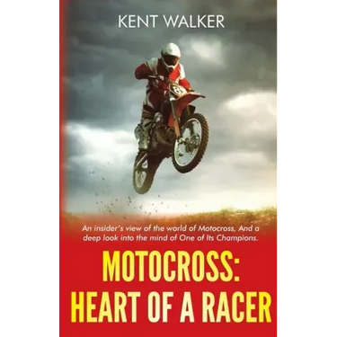 Motocross: Heart of a Racer: An Insiders View of the World of Motocross and a Deep Look into the Mind of One of it's champions