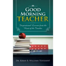 Good Morning Teacher: Inspirational Lessons from the Heart of the Teacher