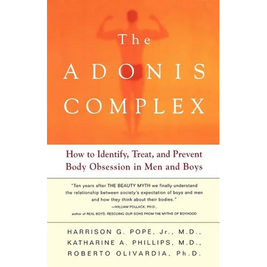 The Adonis Complex: How to Identify, Treat, and Prevent Body Obsession in Men and Boys