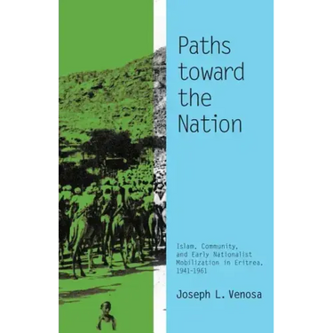 Paths toward the Nation: Islam, Community, and Early Nationalist Mobilization in Eritrea, 1941-1961