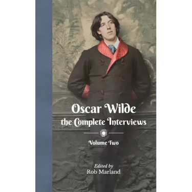 Oscar Wilde - The Complete Interviews - Volume Two