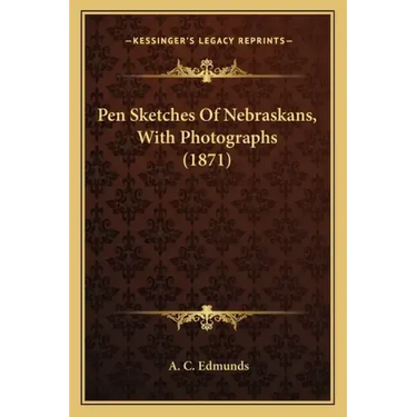 Pen Sketches Of Nebraskans, With Photographs (1871)