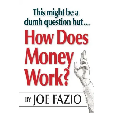 This might be a dumb question but...How Does Money Work?