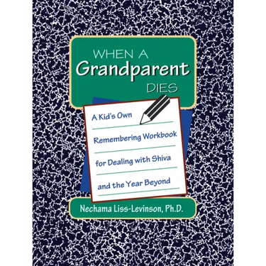 When a Grandparent Dies: A Kid's Own Workbook for Dealing with Shiva and the Year Beyond