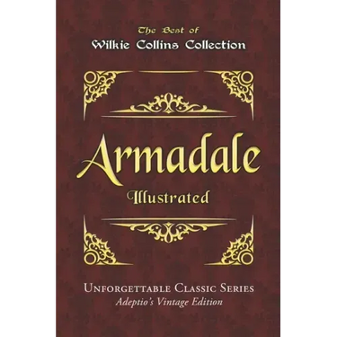 Wilkie Collins Collection - Armadale - Illustrated: Unforgettable Classic Series - Adeptio's Vintage Edition