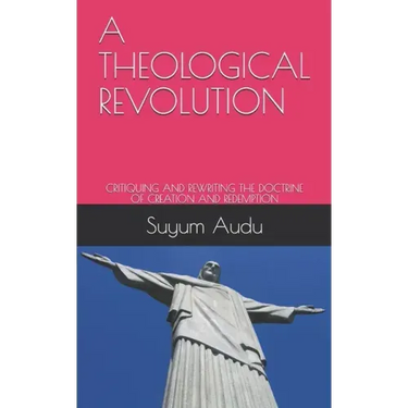A Theological Revolution: Critiquing and Rewriting the Doctrine of Creation and Redemption