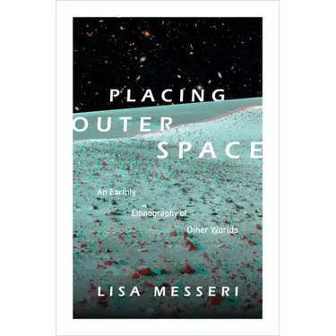 Placing Outer Space: An Earthly Ethnography of Other Worlds