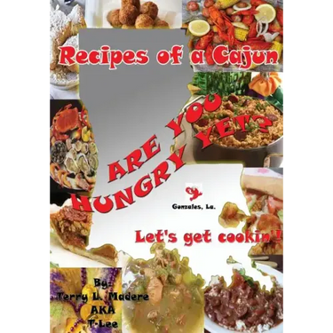 Recipes of a Cajun: Are You Hungry Yet? Let's Get Cookin'!