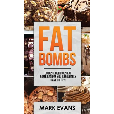 Fat Bombs: 60 Best, Delicious Fat Bomb Recipes You Absolutely Have to Try! (Volume 1)