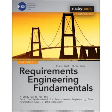 Requirements Engineering Fundamentals: A Study Guide for the Certified Professional for Requirements Engineering Exam - Foundation Level - Ireb Compli