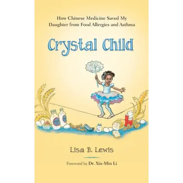 Crystal Child: How Chinese Medicine Saved My Daughter from Food Allergies and Asthma