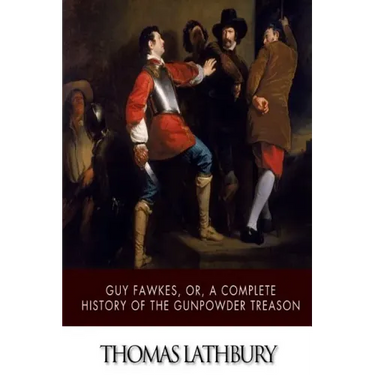 Guy Fawkes, or, a Complete History of the Gunpowder Treason