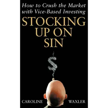 Stocking Up on Sin: How to Crush the Market with Vice-Based Investing