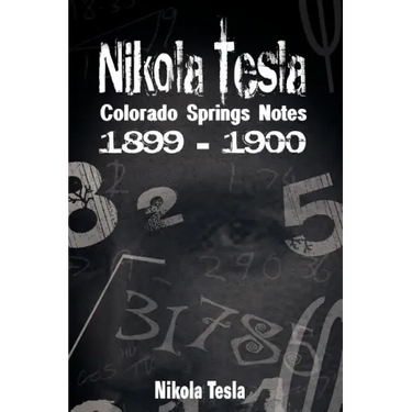 Nikola Tesla: Colorado Springs Notes, 1899-1900