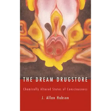 The Dream Drugstore: Chemically Altered States of Consciousness