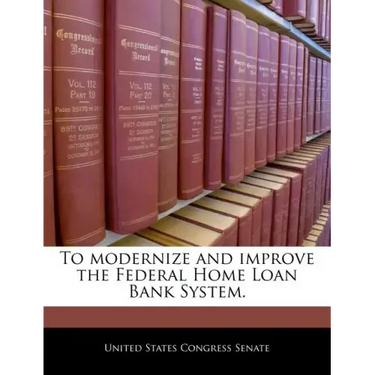 To Modernize and Improve the Federal Home Loan Bank System.