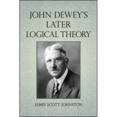John Dewey's Later Logical Theory