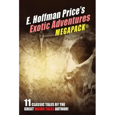 E. Hoffmann Price's Exotic Adventures MEGAPACK(R)