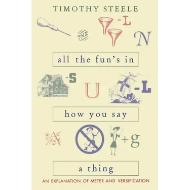 All the Fun's in How You Say a Thing: An Explanation of Meter and Versification