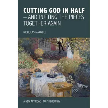 Cutting God in Half - And Putting the Pieces Together Again a New Approach to Philosophy