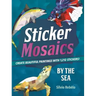 Sticker Mosaics: By the Sea: Create Beautiful Paintings with 1,212 Stickers!