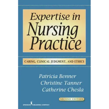 Expertise in Nursing Practice: Caring, Clinical Judgment, and Ethics