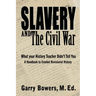 Slavery and The Civil War: What Your History Teacher Didn't Tell You
