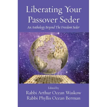 Liberating Your Passover Seder: An Anthology Beyond The Freedom Seder