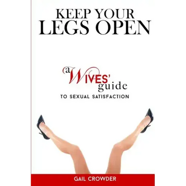 Keep Your Legs Open A Wives' Guide To Sexual Satisfaction