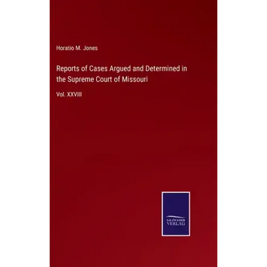 Reports of Cases Argued and Determined in the Supreme Court of Missouri: Vol. XXVIII