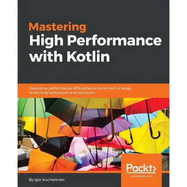 Mastering High Performance with Kotlin