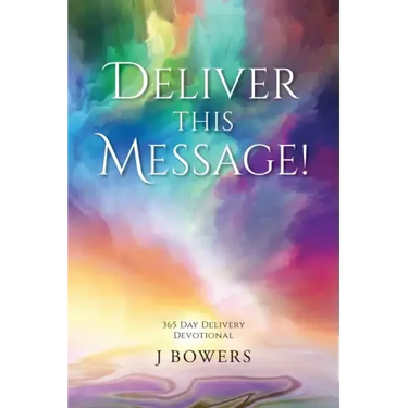 Deliver This Message!: 365 Day Delivery Devotional