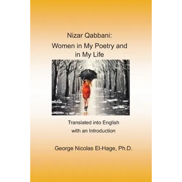 Nizar Qabbani: Women in My Poetry and in My Life: Translated into English with an Introduction