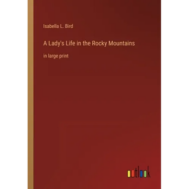A Lady's Life in the Rocky Mountains: in large print