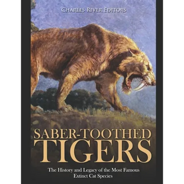 Saber-Toothed Tigers: The History and Legacy of the Most Famous Extinct Cat Species