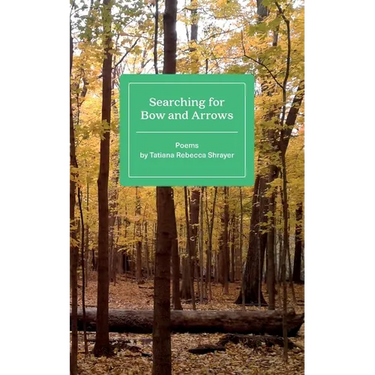 Searching for Bow and Arrows: Poems by Tatiana Rebecca Shrayer