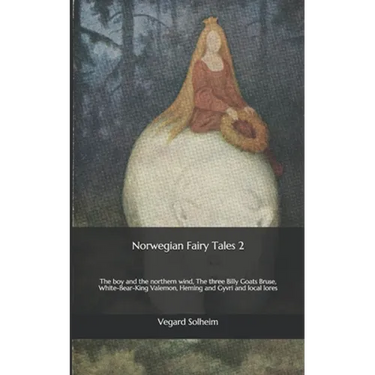 Norwegian Fairy Tales 2: The boy and the northern wind, The three Billy Goats Bruse, White-Bear-King Valemon, Heming and Gyvri and local lores