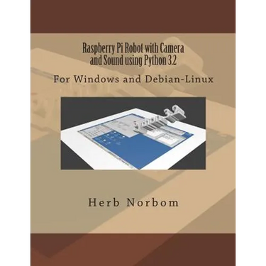 Raspberry Pi Robot with Camera and Sound using Python 3.2: For Windows and Debian-Linux