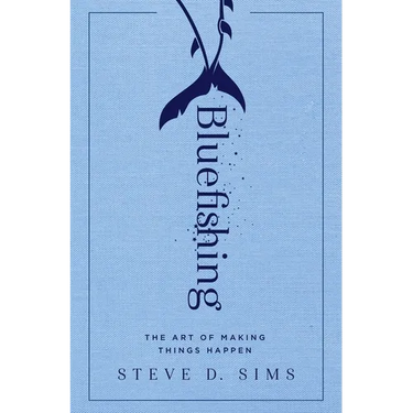 Bluefishing: The Art of Making Things Happen