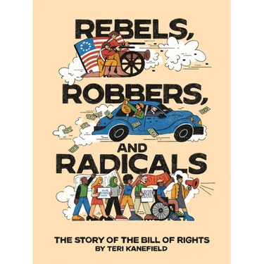 Rebels, Robbers, and Radicals: The Story of the Bill of Rights