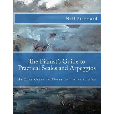 The Pianist's Guide to Practical Scales and Arpeggios: As They Occur in Pieces You Want to Play