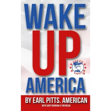 Wake Up America!!!: Views of a hard-hardworking, red blooded, flag waving, right thinking American