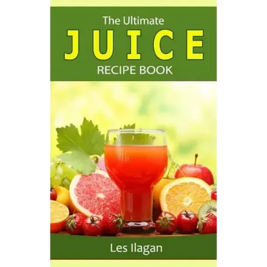 The Ultimate JUICE RECIPE Book