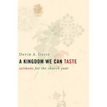 A Kingdom We Can Taste: Sermons for the Church Year