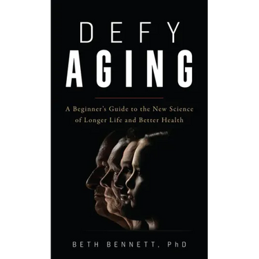 Defy Aging: A Beginner's Guide to the New Science of Longer Life and Better Health