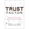 Trust Factor: The Science of Creating High-Performance Companies
